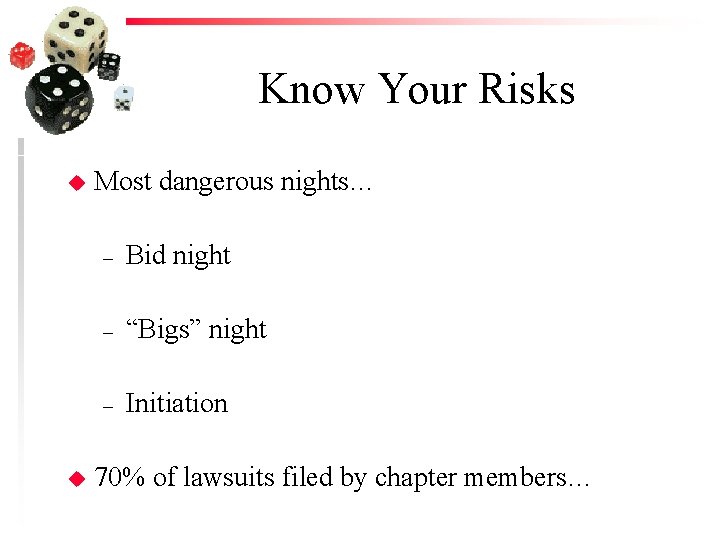 Know Your Risks u u Most dangerous nights… – Bid night – “Bigs” night