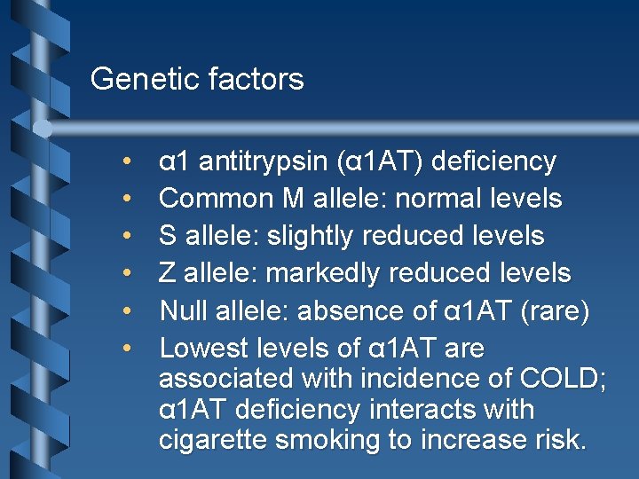 Genetic factors • • • α 1 antitrypsin (α 1 AT) deficiency Common M