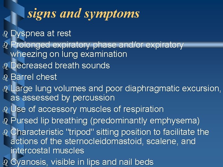  signs and symptoms b Dyspnea at rest b Prolonged expiratory phase and/or expiratory