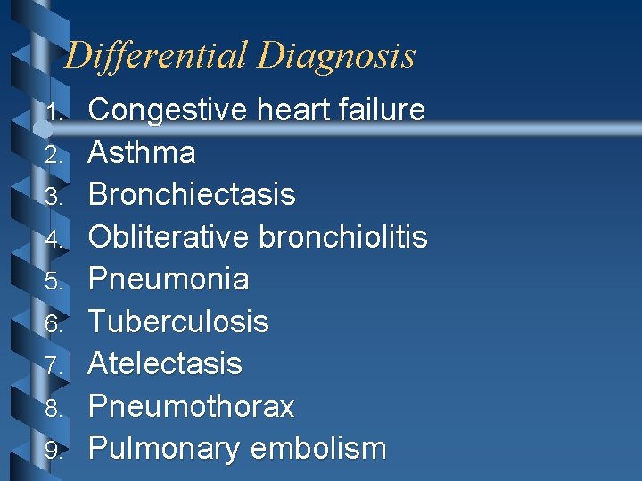 Differential Diagnosis 1. 2. 3. 4. 5. 6. 7. 8. 9. Congestive heart failure