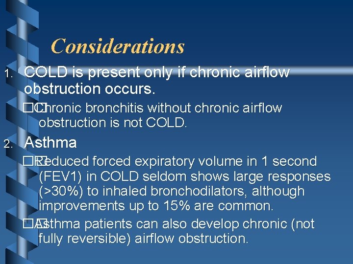 Considerations 1. COLD is present only if chronic airflow obstruction occurs. �� Chronic bronchitis