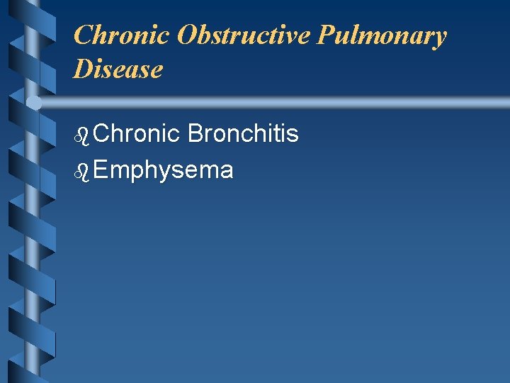 Chronic Obstructive Pulmonary Disease b Chronic Bronchitis b Emphysema 