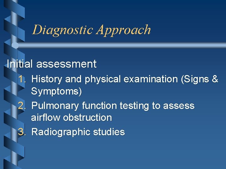 Diagnostic Approach Initial assessment 1. History and physical examination (Signs & Symptoms) 2. Pulmonary