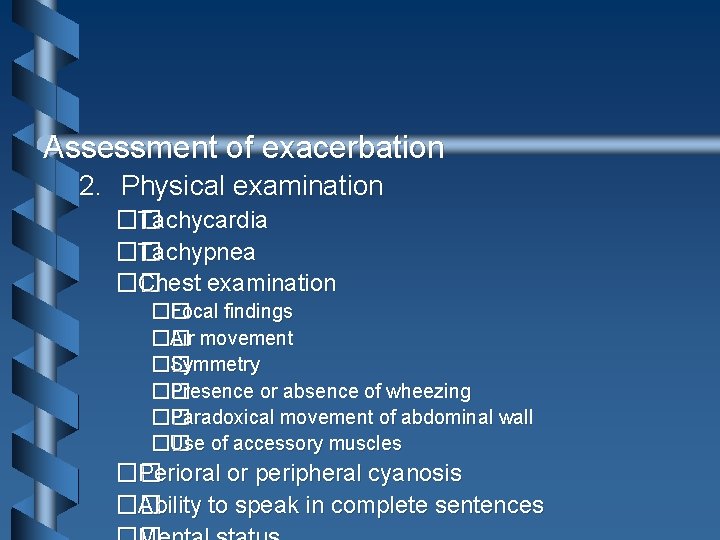 Assessment of exacerbation 2. Physical examination �� Tachycardia �� Tachypnea �� Chest examination ��