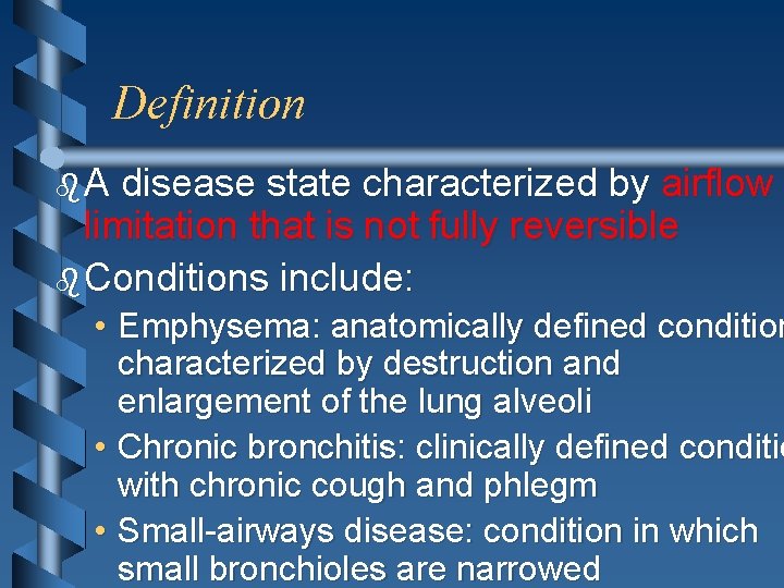 Definition b A disease state characterized by airflow limitation that is not fully reversible