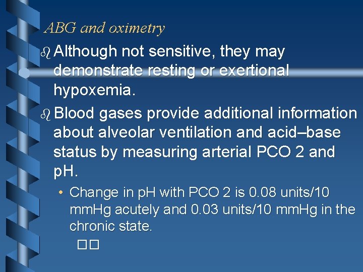 ABG and oximetry b Although not sensitive, they may demonstrate resting or exertional hypoxemia.