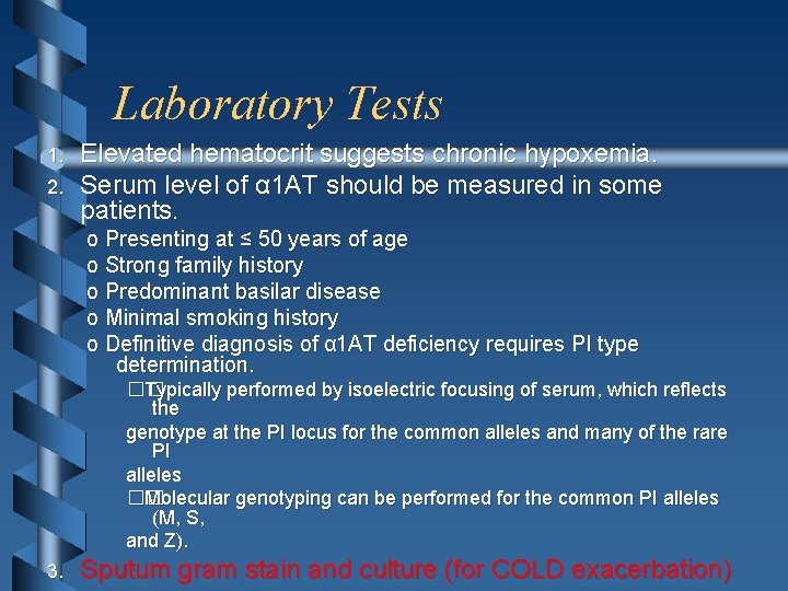 Laboratory Tests 1. 2. Elevated hematocrit suggests chronic hypoxemia. Serum level of α 1