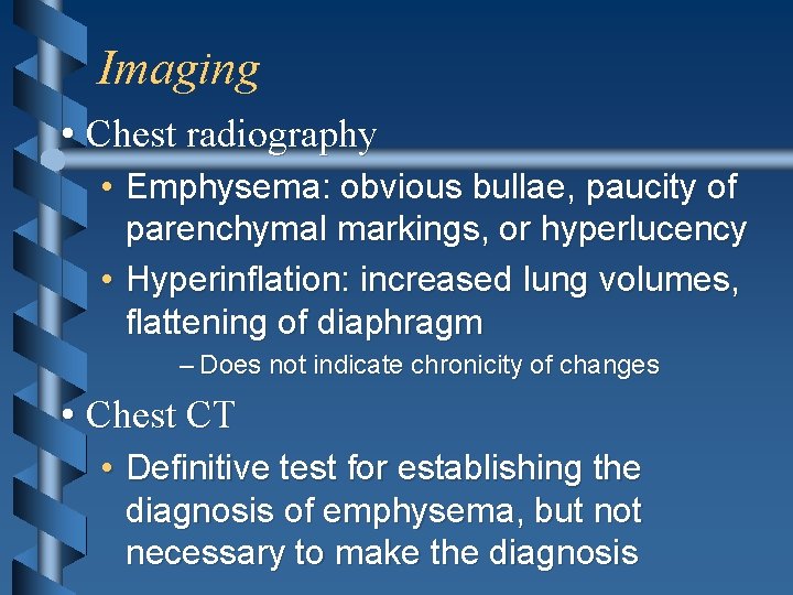 Imaging • Chest radiography • Emphysema: obvious bullae, paucity of parenchymal markings, or hyperlucency