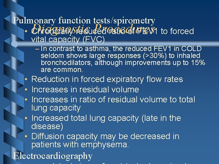 Pulmonary function tests/spirometry Diagnostic Procedures • Chronically reduced ratio of FEV 1 to forced