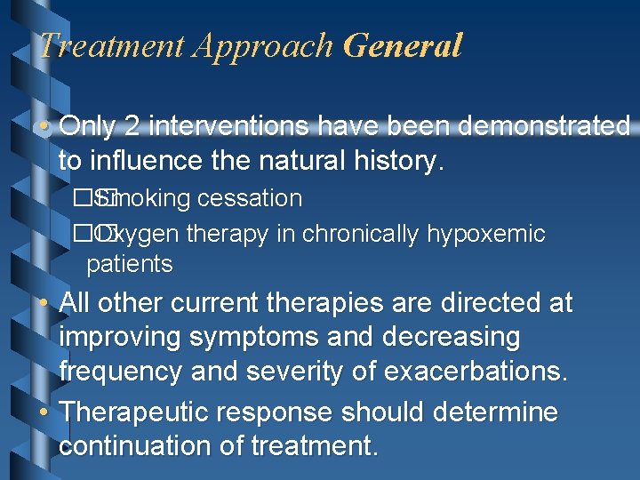 Treatment Approach General • Only 2 interventions have been demonstrated to influence the natural