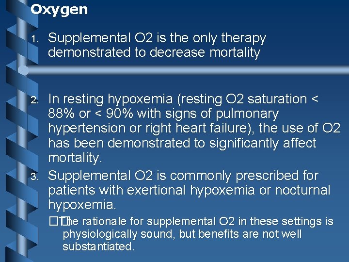 Oxygen 1. Supplemental O 2 is the only therapy demonstrated to decrease mortality 2.