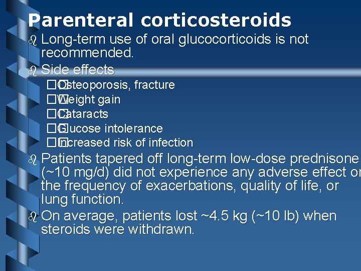 Parenteral corticosteroids b Long-term use of oral glucocorticoids is not recommended. b Side effects