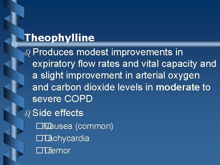 Theophylline b Produces modest improvements in expiratory flow rates and vital capacity and a