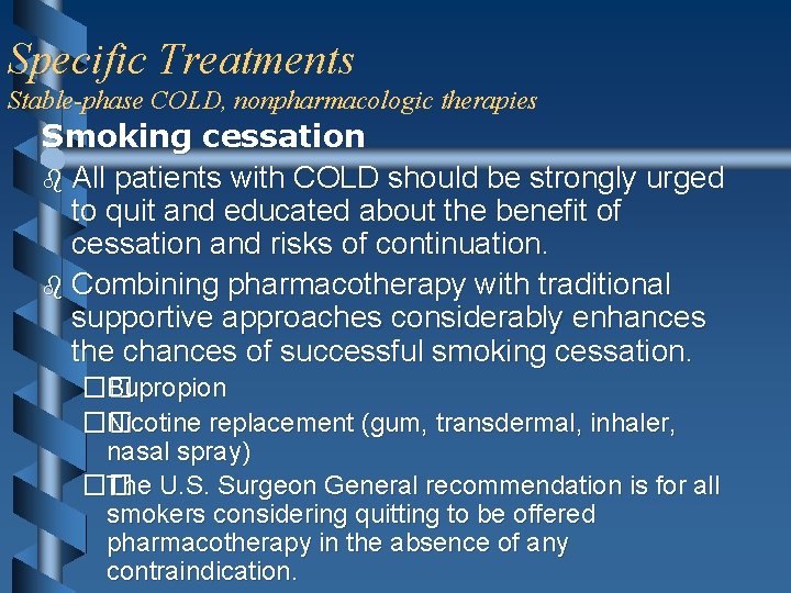Specific Treatments Stable-phase COLD, nonpharmacologic therapies Smoking cessation b All patients with COLD should