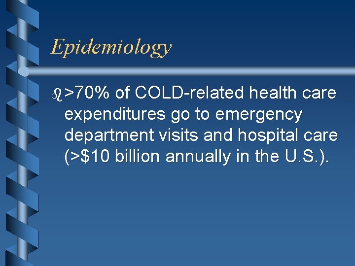 Epidemiology b >70% of COLD-related health care expenditures go to emergency department visits and