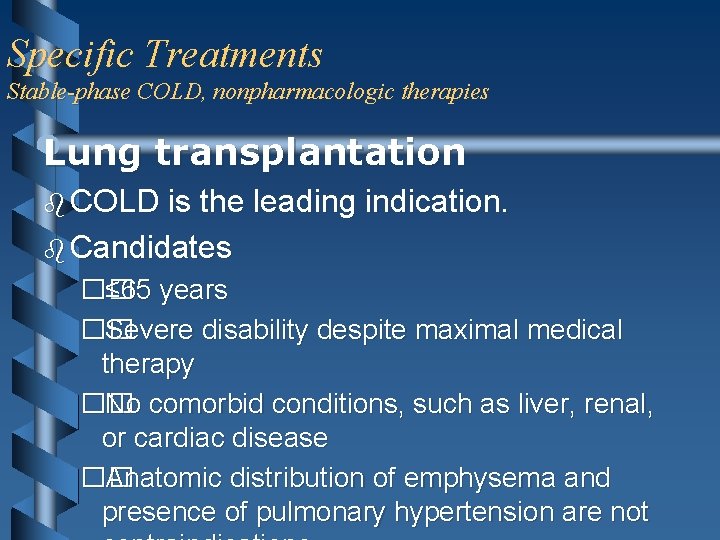 Specific Treatments Stable-phase COLD, nonpharmacologic therapies Lung transplantation b COLD is the leading indication.