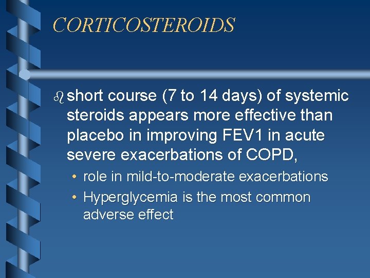 CORTICOSTEROIDS b short course (7 to 14 days) of systemic steroids appears more effective