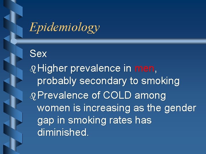 Epidemiology Sex b Higher prevalence in men, probably secondary to smoking b Prevalence of