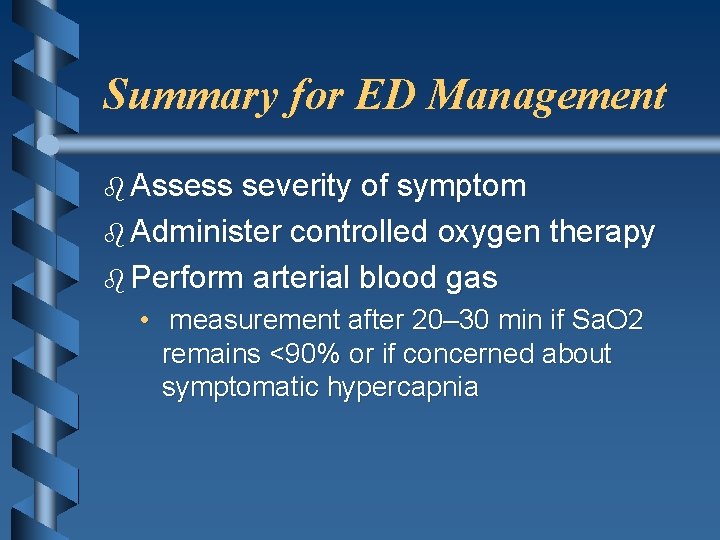 Summary for ED Management b Assess severity of symptom b Administer controlled oxygen therapy