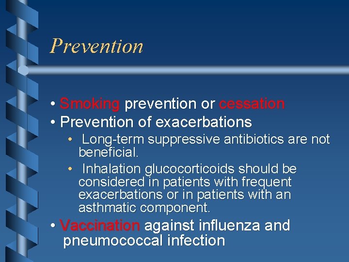 Prevention • Smoking prevention or cessation • Prevention of exacerbations • Long-term suppressive antibiotics