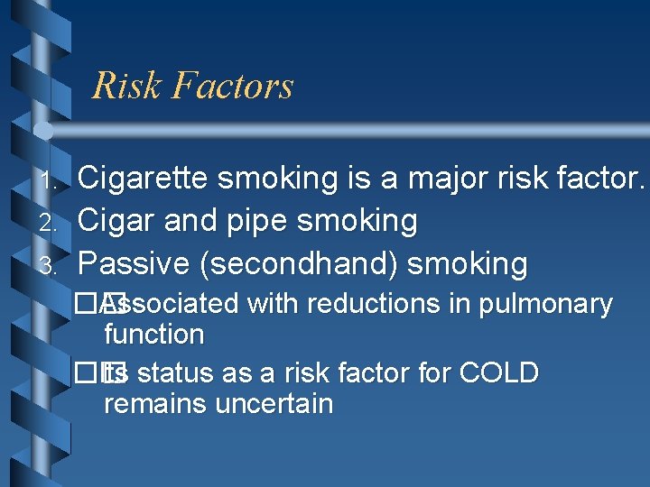 Risk Factors 1. 2. 3. Cigarette smoking is a major risk factor. Cigar and