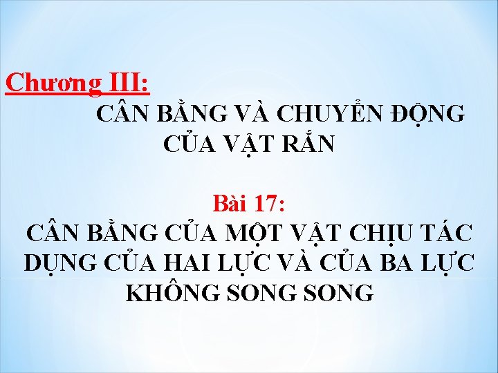 Chương III: C N BẰNG VÀ CHUYỂN ĐỘNG CỦA VẬT RẮN Bài 17: C