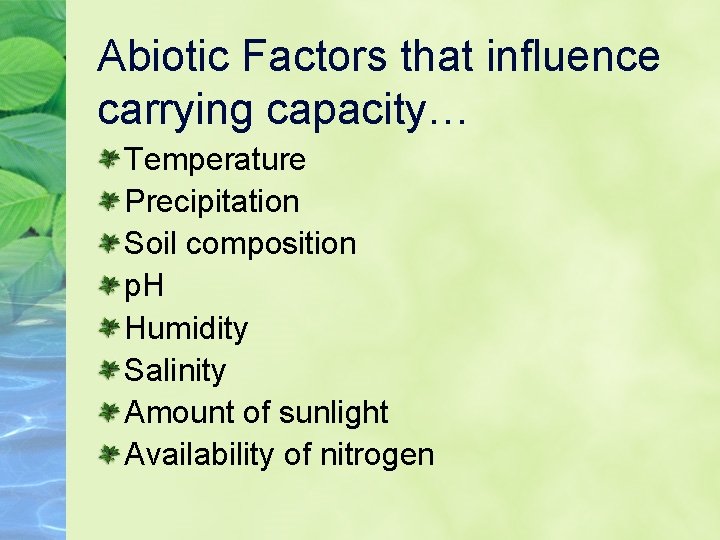 Abiotic Factors that influence carrying capacity… Temperature Precipitation Soil composition p. H Humidity Salinity