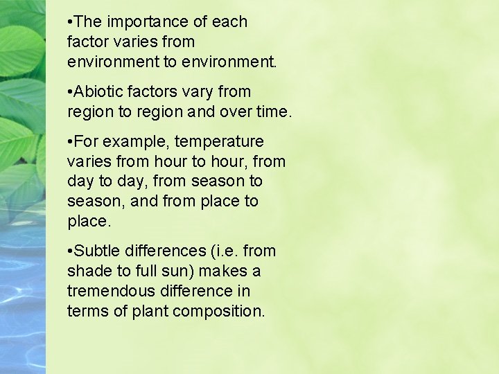  • The importance of each factor varies from environment to environment. • Abiotic