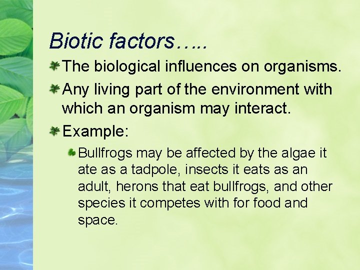 Biotic factors…. . The biological influences on organisms. Any living part of the environment