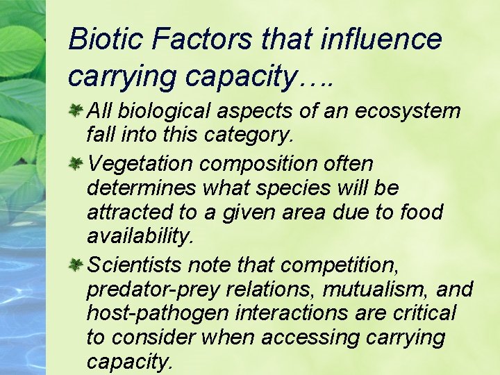 Biotic Factors that influence carrying capacity…. All biological aspects of an ecosystem fall into