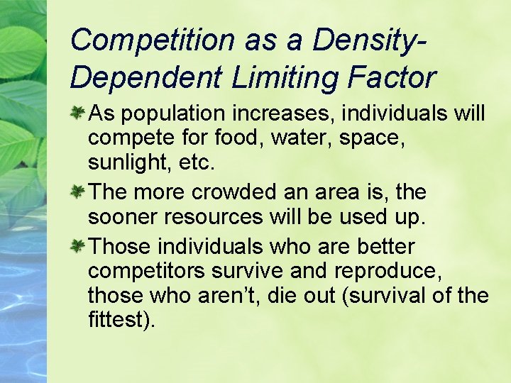 Competition as a Density. Dependent Limiting Factor As population increases, individuals will compete for
