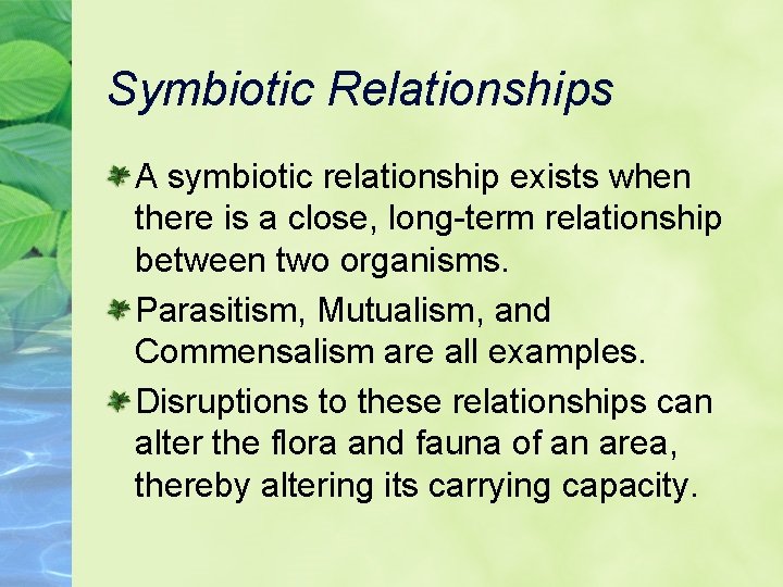 Symbiotic Relationships A symbiotic relationship exists when there is a close, long-term relationship between