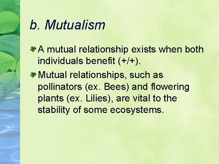 b. Mutualism A mutual relationship exists when both individuals benefit (+/+). Mutual relationships, such