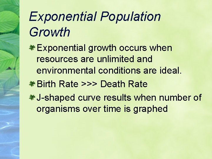 Exponential Population Growth Exponential growth occurs when resources are unlimited and environmental conditions are