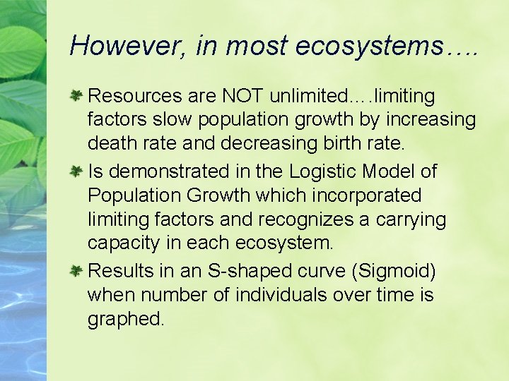 However, in most ecosystems…. Resources are NOT unlimited…. limiting factors slow population growth by