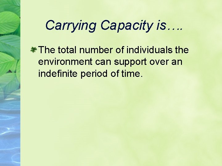 Carrying Capacity is…. The total number of individuals the environment can support over an