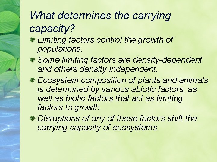 What determines the carrying capacity? Limiting factors control the growth of populations. Some limiting