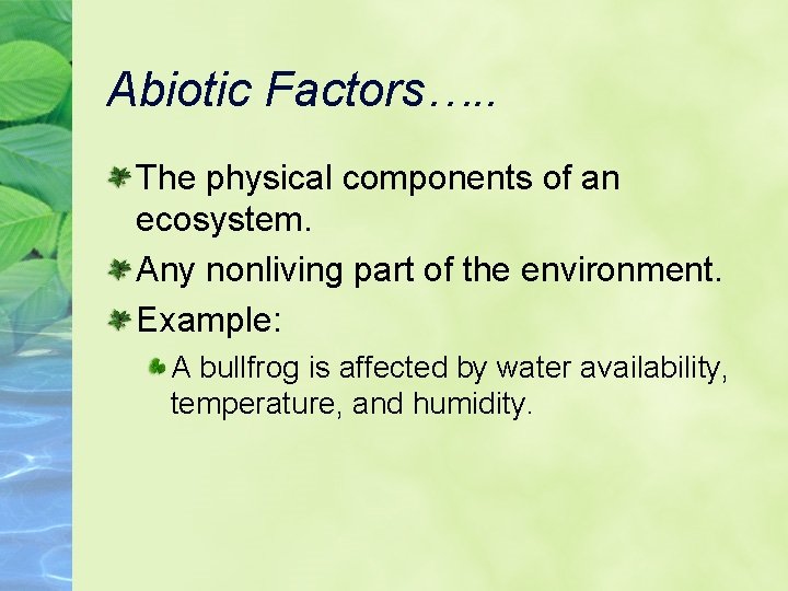 Abiotic Factors…. . The physical components of an ecosystem. Any nonliving part of the