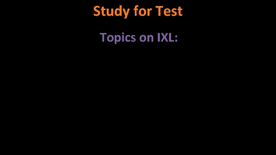 Study for Test Topics on IXL: 