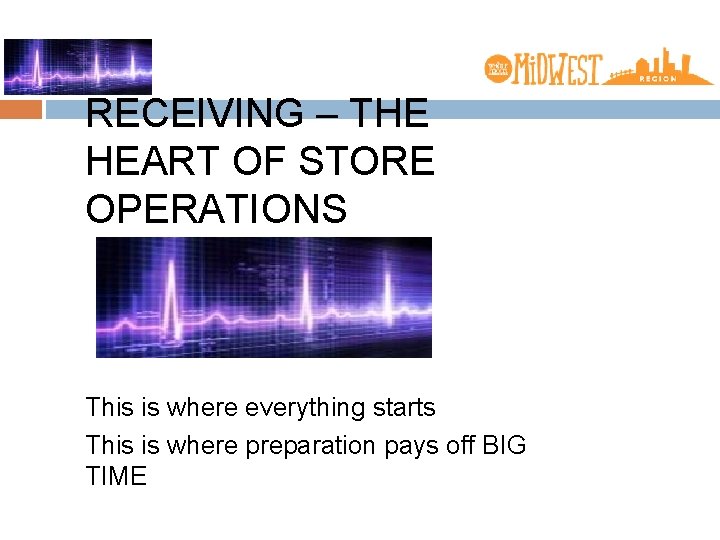 RECEIVING – THE HEART OF STORE OPERATIONS This is where everything starts This is