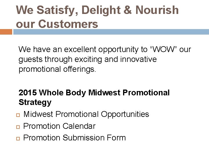 We Satisfy, Delight & Nourish our Customers We have an excellent opportunity to “WOW”