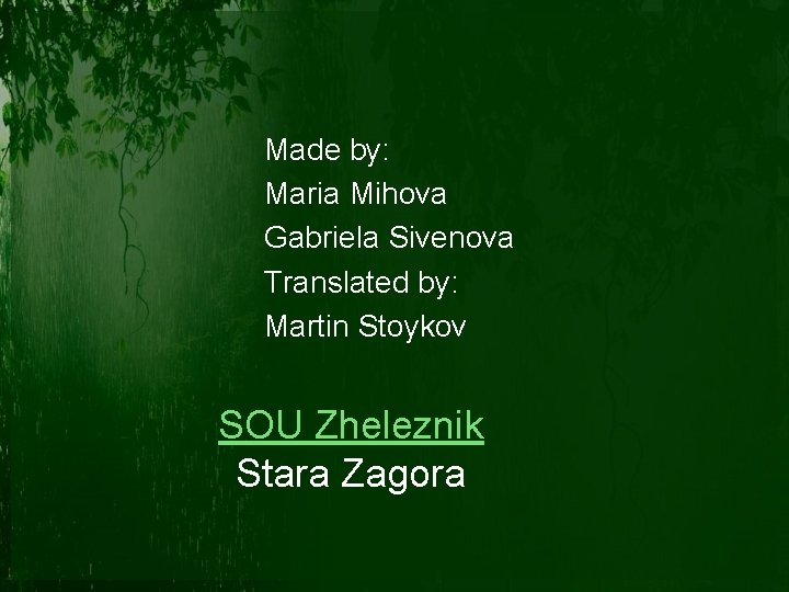 Made by: Maria Mihova Gabriela Sivenova Translated by: Martin Stoykov SOU Zheleznik Stara Zagora