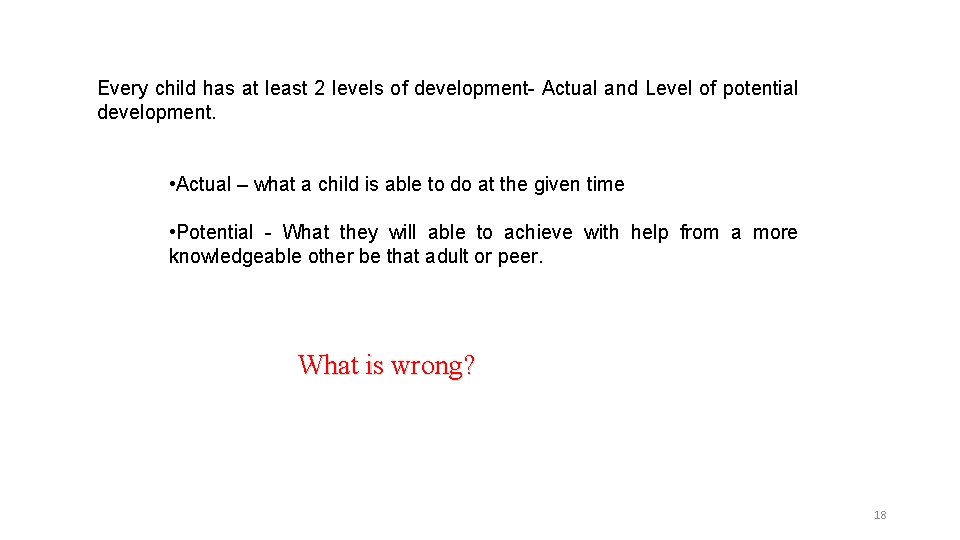 Every child has at least 2 levels of development- Actual and Level of potential