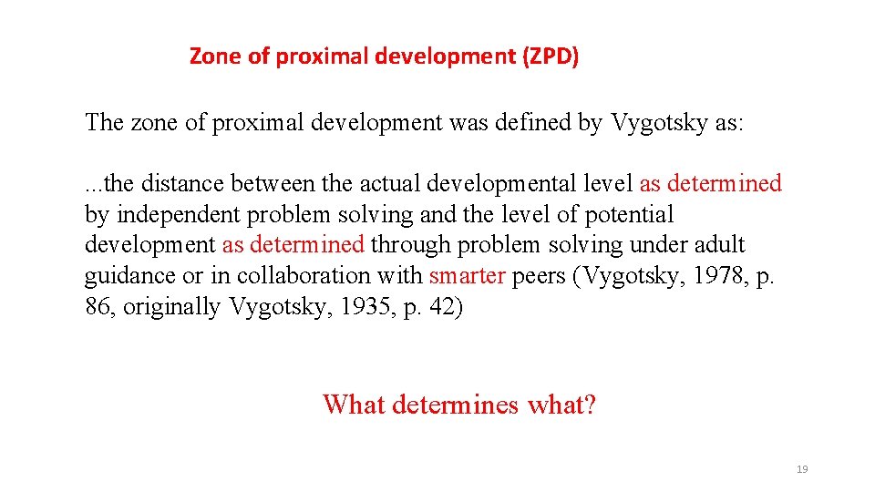 Zone of proximal development (ZPD) The zone of proximal development was defined by Vygotsky