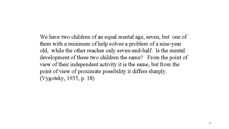 We have two children of an equal mental age, seven, but one of them
