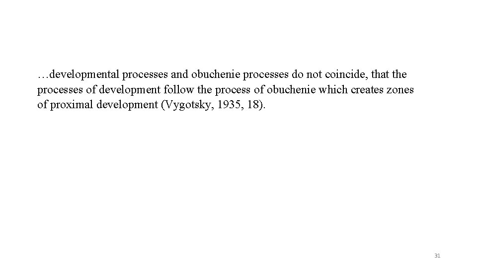 …developmental processes and obuchenie processes do not coincide, that the processes of development follow