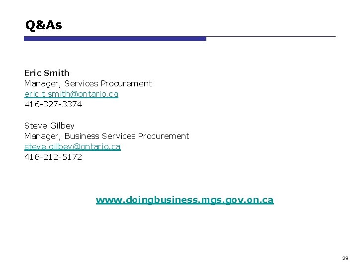 Q&As Eric Smith Manager, Services Procurement eric. t. smith@ontario. ca 416 -327 -3374 Steve