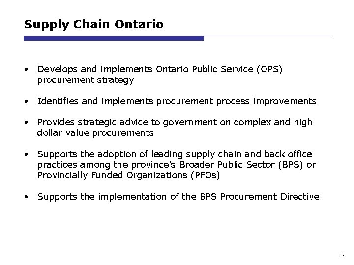 Supply Chain Ontario • Develops and implements Ontario Public Service (OPS) procurement strategy •