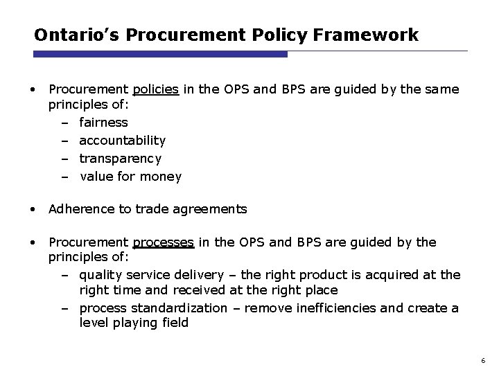 Ontario’s Procurement Policy Framework • Procurement policies in the OPS and BPS are guided