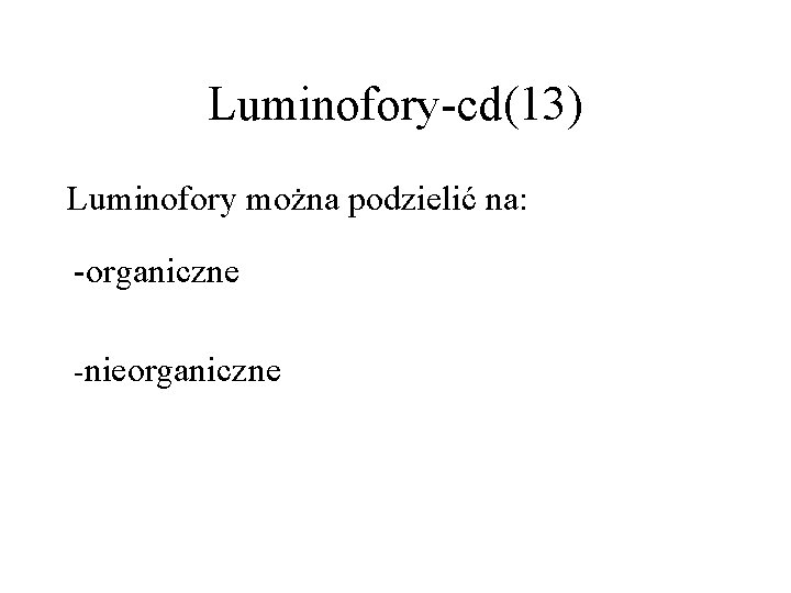 Luminofory-cd(13) Luminofory można podzielić na: -organiczne -nieorganiczne 